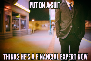 A man wearing a suit. Text says, "Put on a suit, thinks he's a financial expert now."